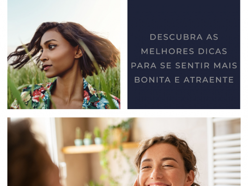 Descubra as Melhores Dicas para se Sentir Mais Bonita e Atraente